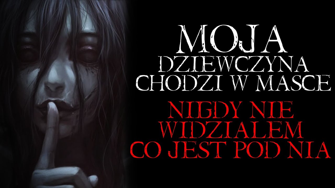 Moja Dziewczyna Chodzi w Masce. Nigdy Nie Widziałem Co Jest Pod Nią... - Reddit NoSleep Creepypasta