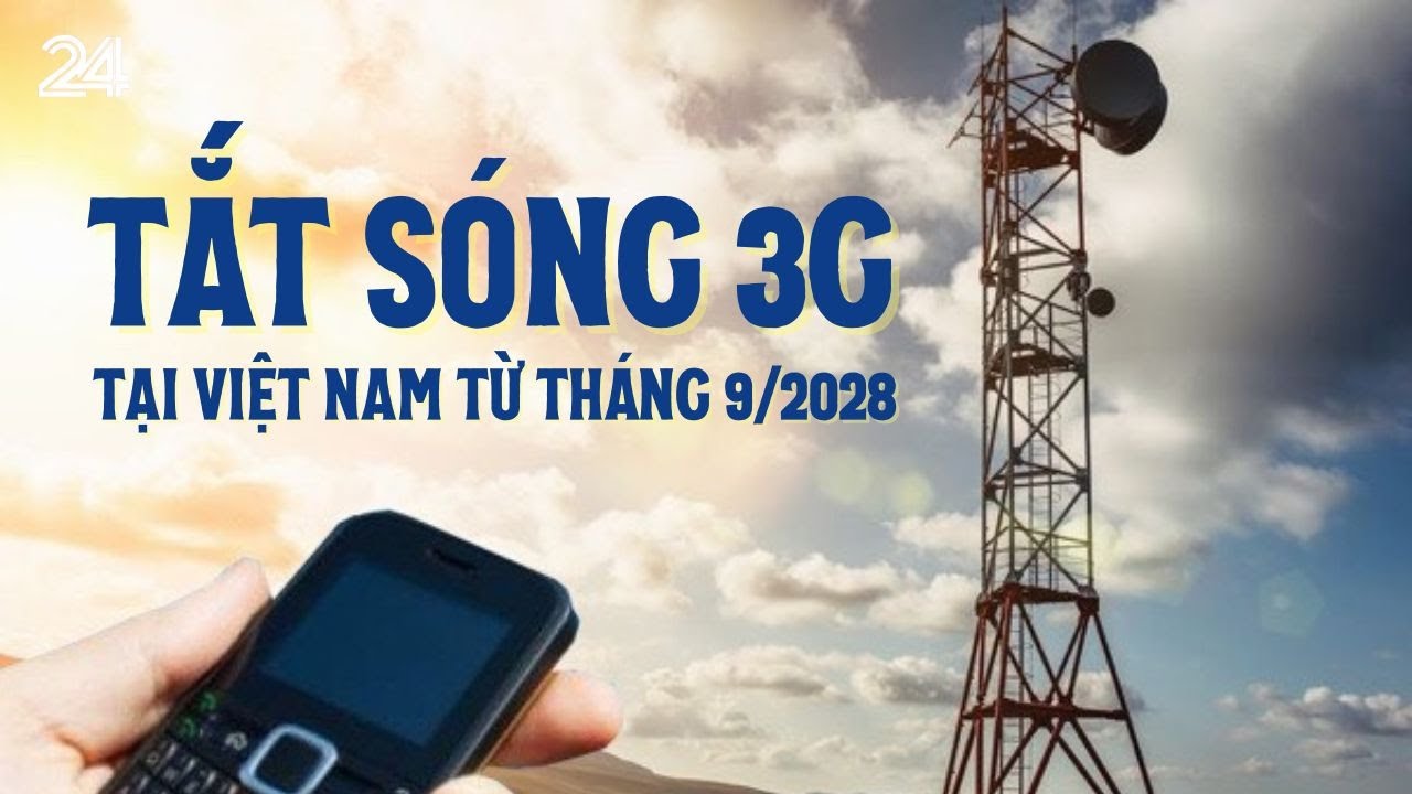 Tắt s&oacute;ng 3G tại Việt Nam từ th&aacute;ng 9/2028 | VTV24