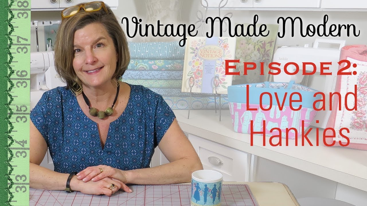 Love and Hankies: Vintage Made Modern Episode 2