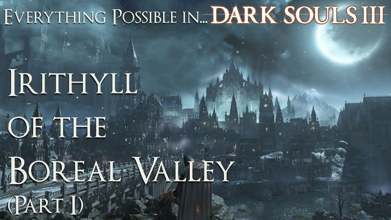 Dark Souls 3 Walkthrough - Everything possible in... Irithyll of the Boreal Valley (Part 1)