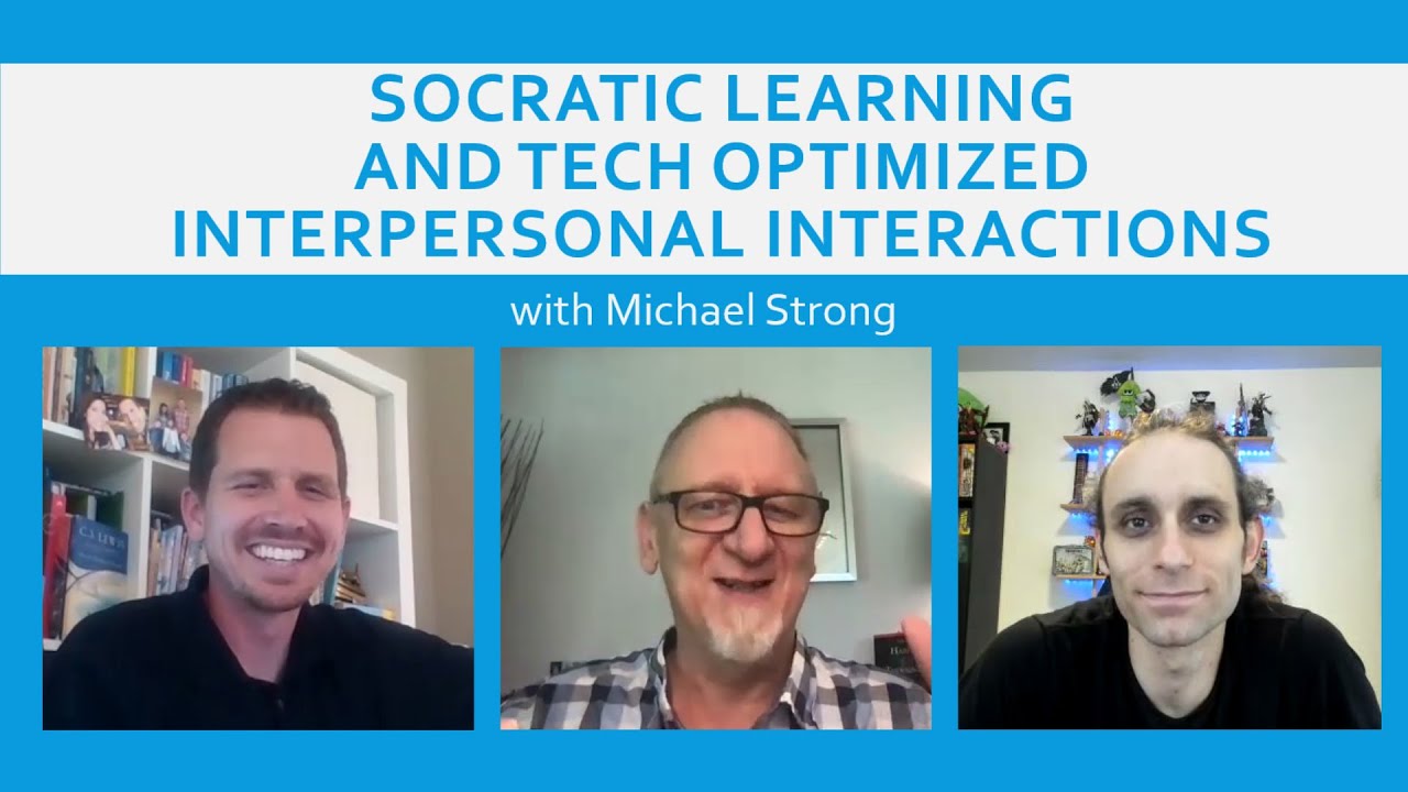 Socratic Learning and Tech Optimized Interpersonal Interactions with Michael Strong