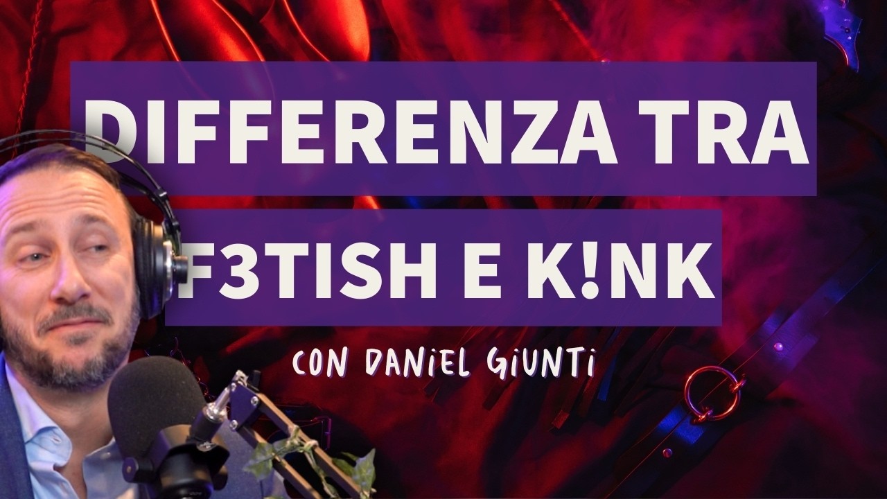 Fətish e Kink: quali sono le differenze? con Daniel Giunti | Pianeta B12