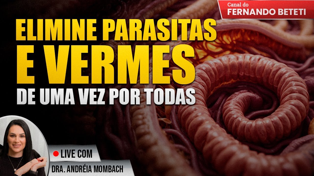 ELIMINE PARASITAS E VERMES DE UMA VEZ POR TODAS! | DRA. ANDRÉIA MOMBACH - FERNANDO BETETI