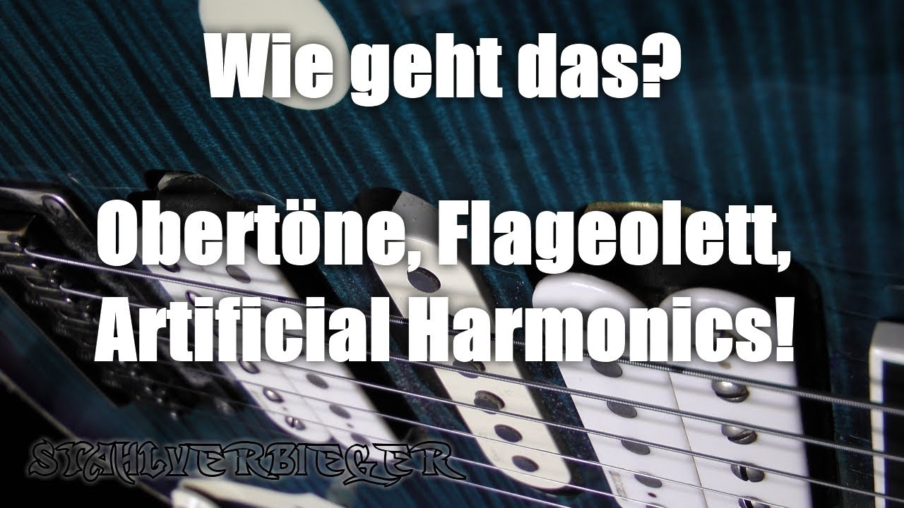 Wie geht das? Obertöne - Flageolett - Pitch/ Pinch/ Artificial Harmonics