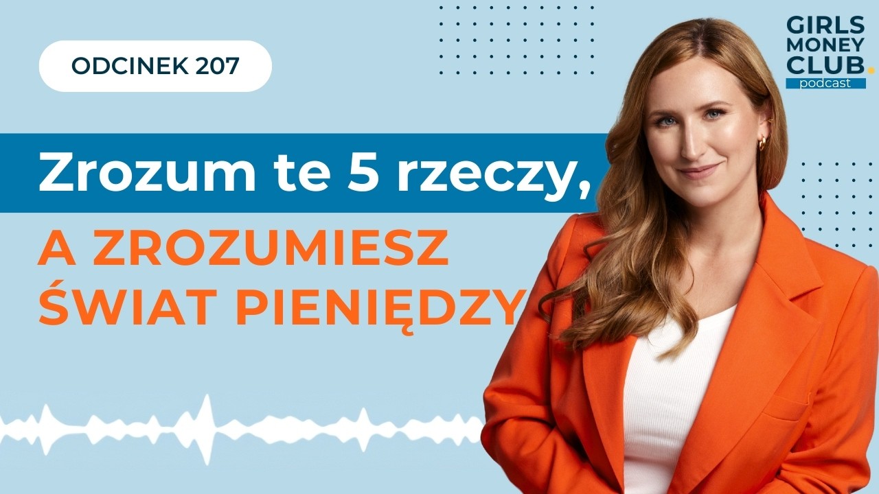 Zrozum te 5 rzeczy, a zrozumiesz świat pieniędzy | GMC odcinek 207