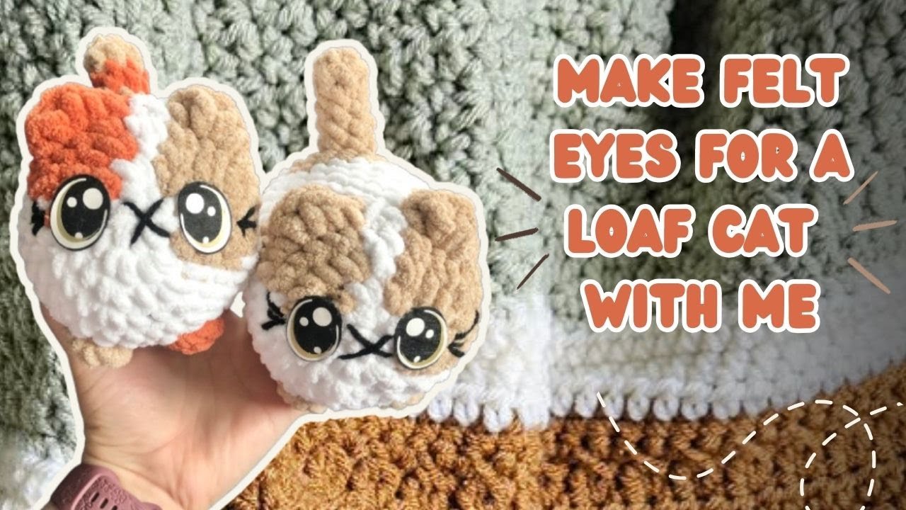 Make some felt eyes with me for a loaf cat plushies!