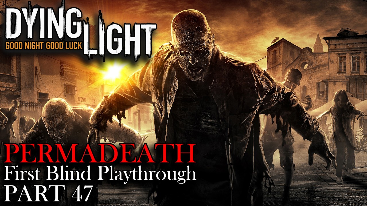 Dying Light Permadeath & First Blind Playthrough - LIVE 🔴