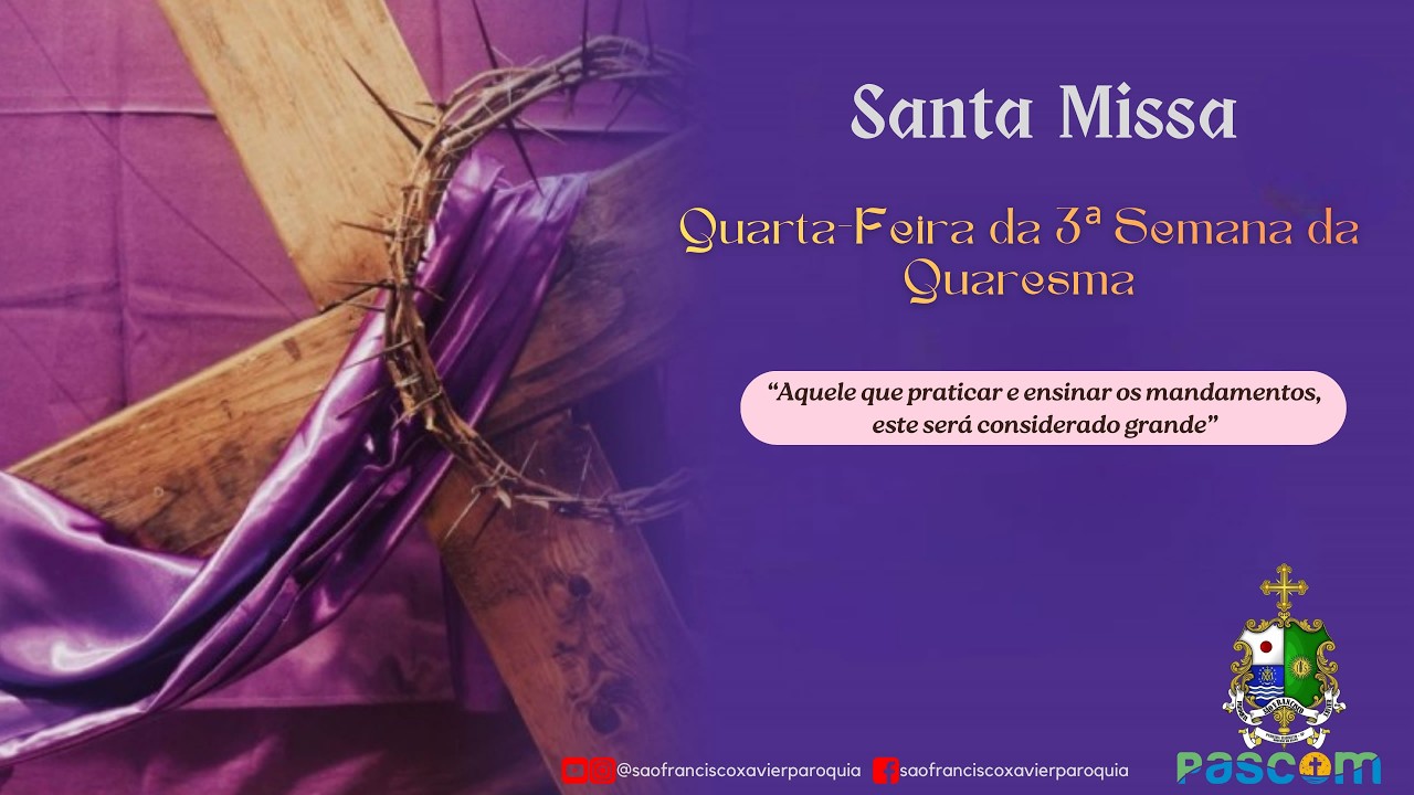 18/03/2026 - 19:30hs - Santa Missa da Quarta-Feira da 3ª Semana da Quaresma - Igreja Matriz - P.Bto.