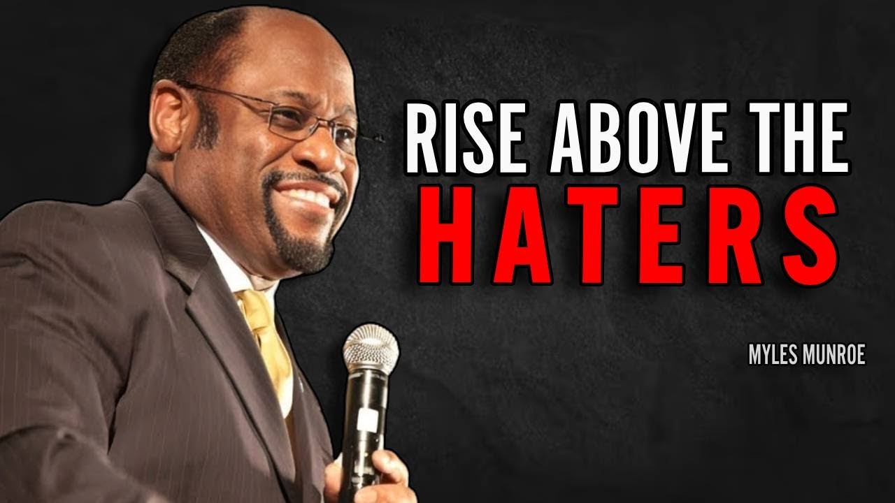 RISE ABOVE THE HATERS - Myles Munroe Motivation Speech
