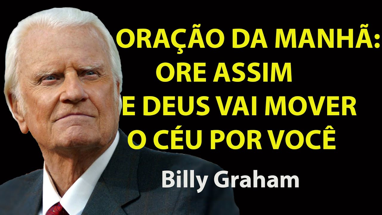ORA ÇÃO DA MANHÃ Ore Assim Toda Manhã e Deus Vai Mover o Céu por Você  | Motivação De Billy Graham