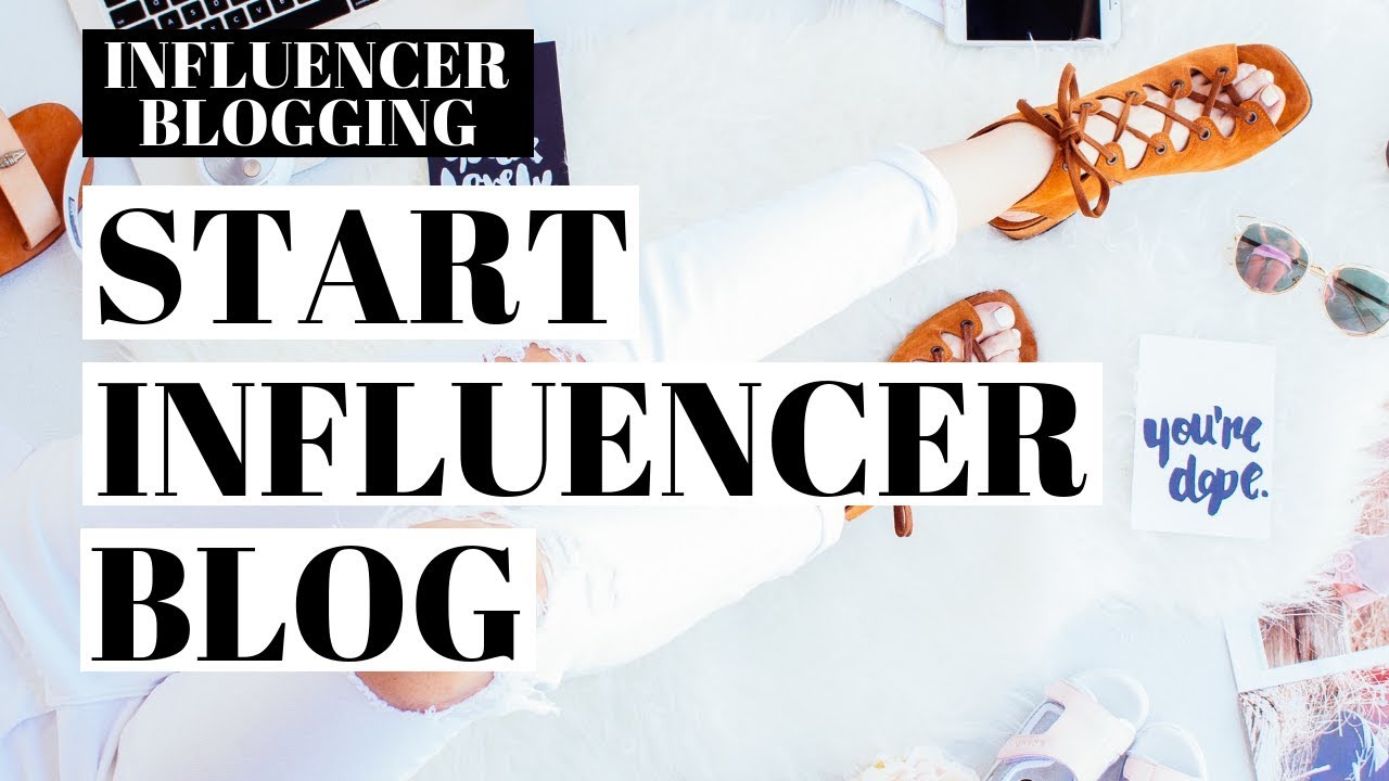 How To Start An Influencer Blog | Influencer Blogging