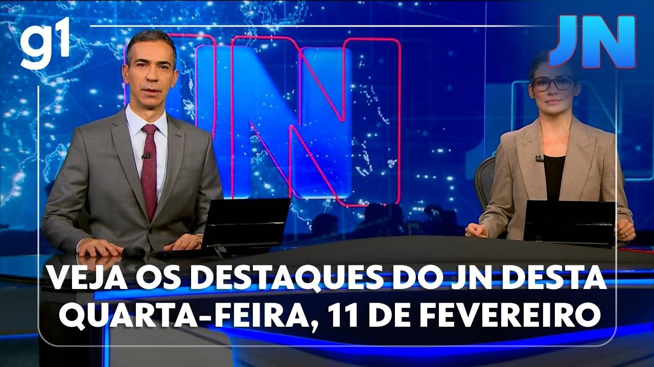 Jornal Nacional: veja os destaques do JN desta quarta-feira, 11 de fevereiro