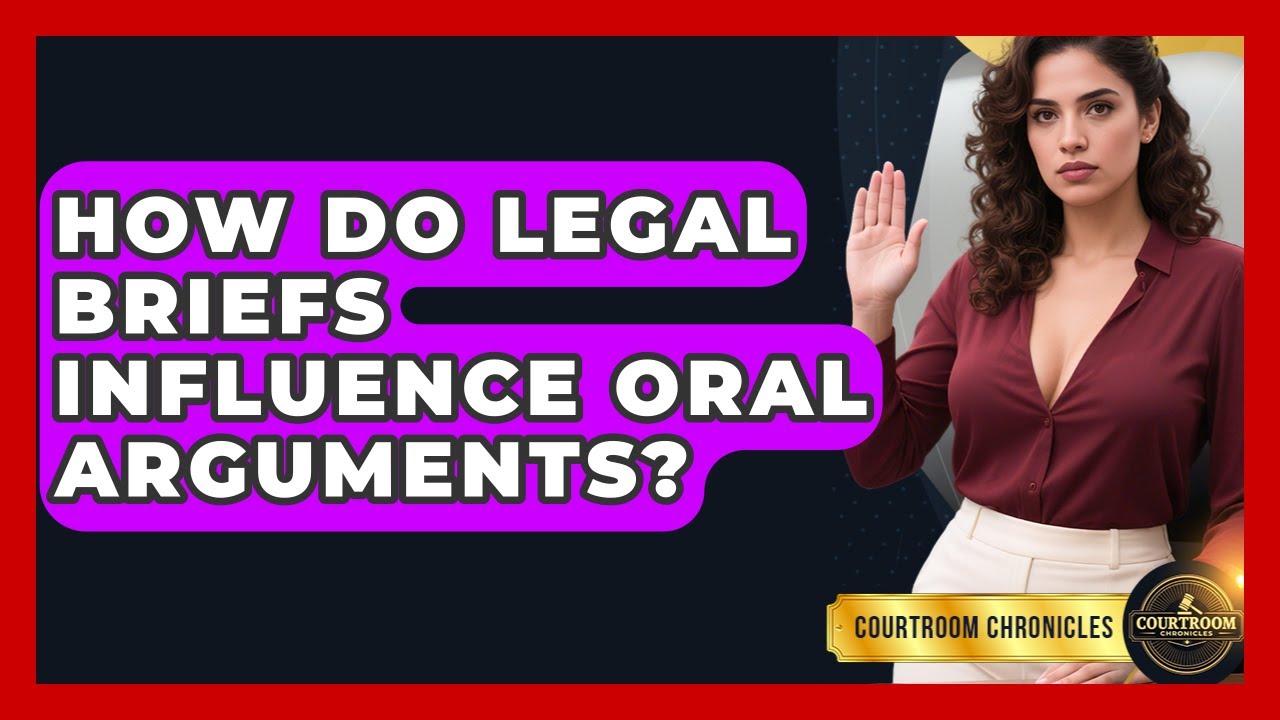 How Do Legal Briefs Influence Oral Arguments? - Courtroom Chronicles