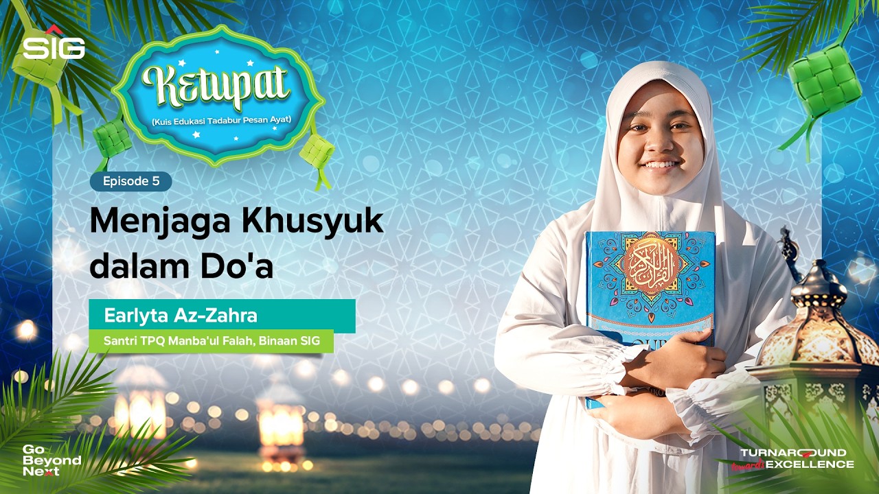 KETUPAT (Kuis Edukasi Tadabur Pesan Ayat) SIG Eps #5 – Menjaga Khusyuk dalam Doa