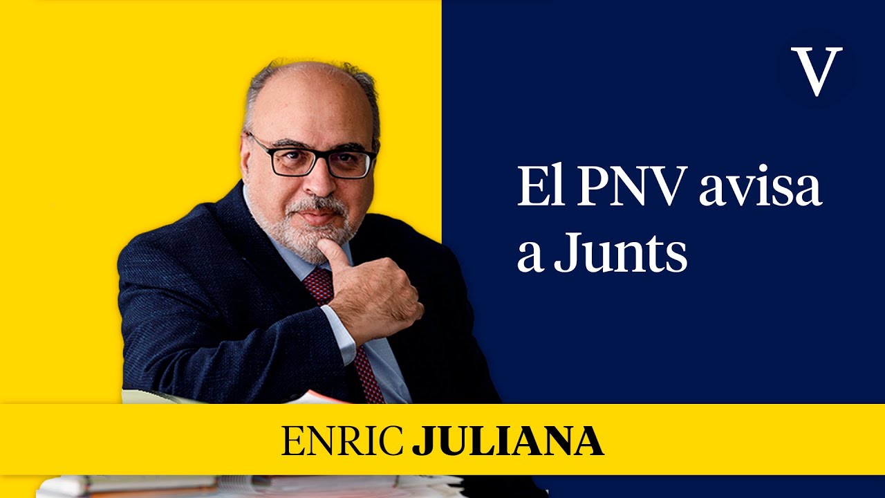El PNV avisa a Junts I Enfoque Enric Juliana