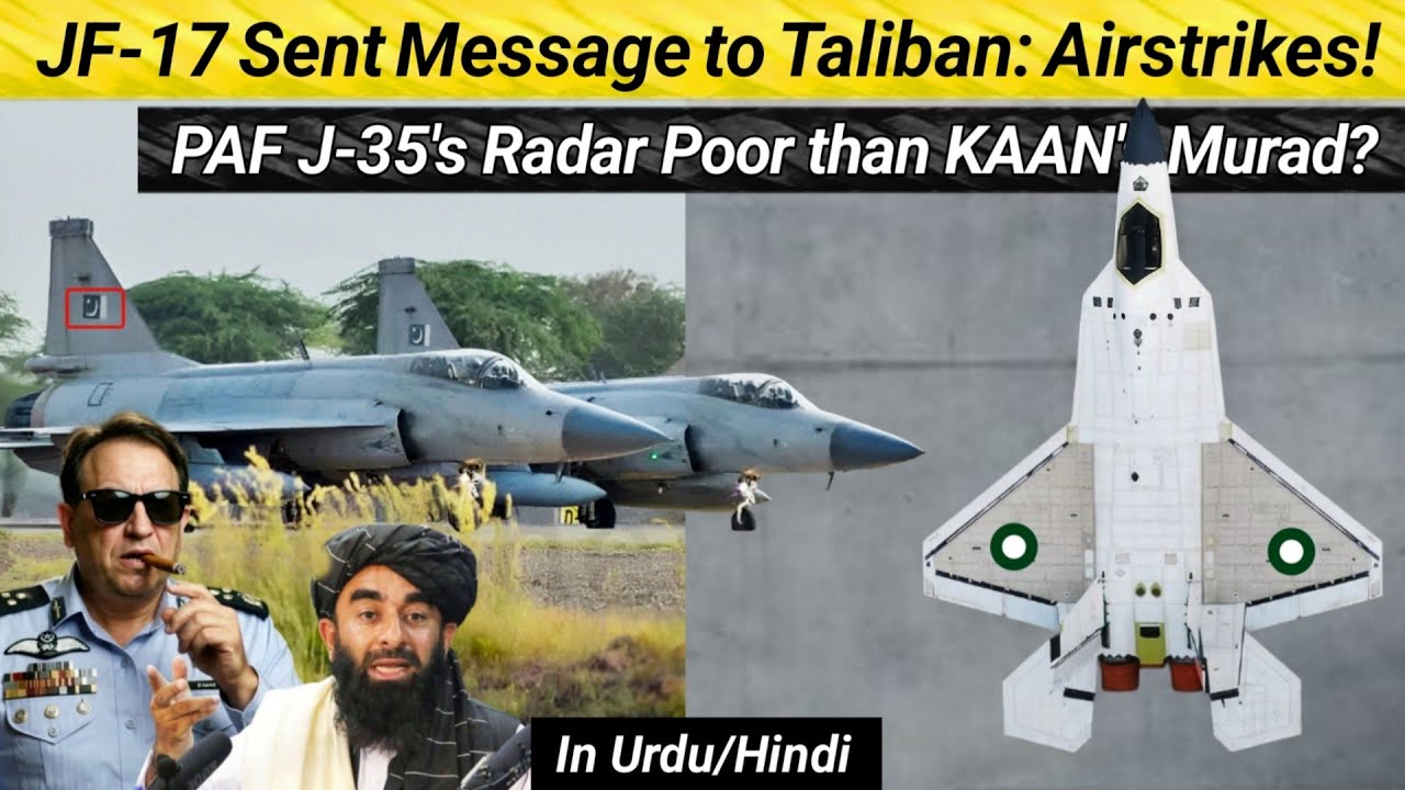 JF-17 sent message to Taliban: Airstrikes? | PAF J-35's Radar Poor than KAAN's Murad AESA Radar?