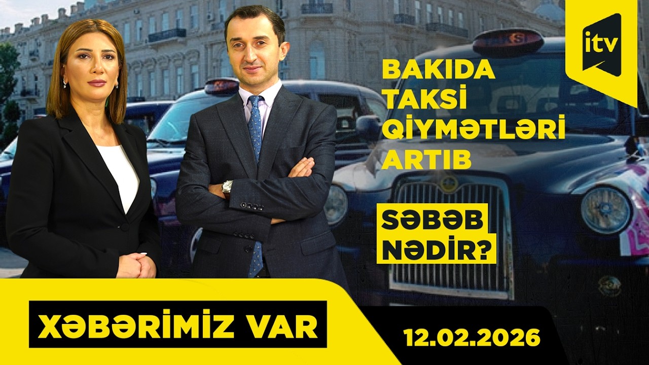 Yanacaq, tıxac, dayanacaq – taksi niyə bahalaşır? “XƏBƏRİMİZ VAR”, 12.02.2026