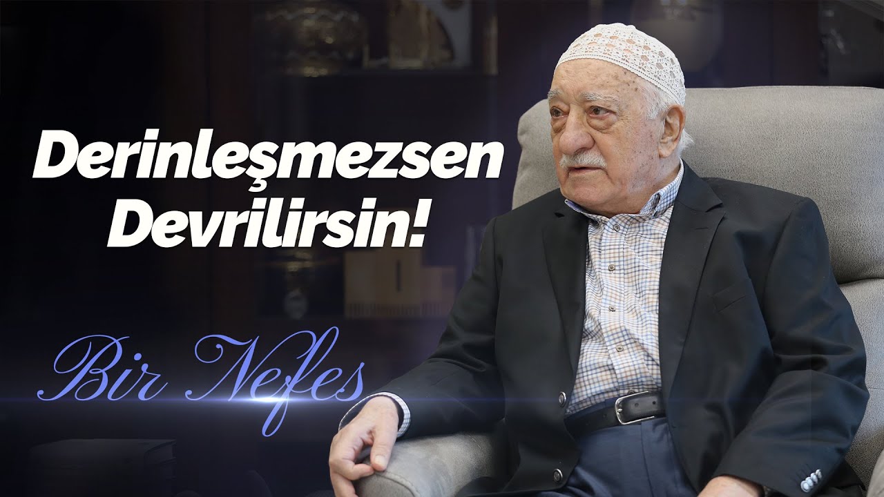 Derinleşmezsen Devrilirsin! | Bir Nefes -64- | M. Fethullah G&uuml;len Hocaefendi
