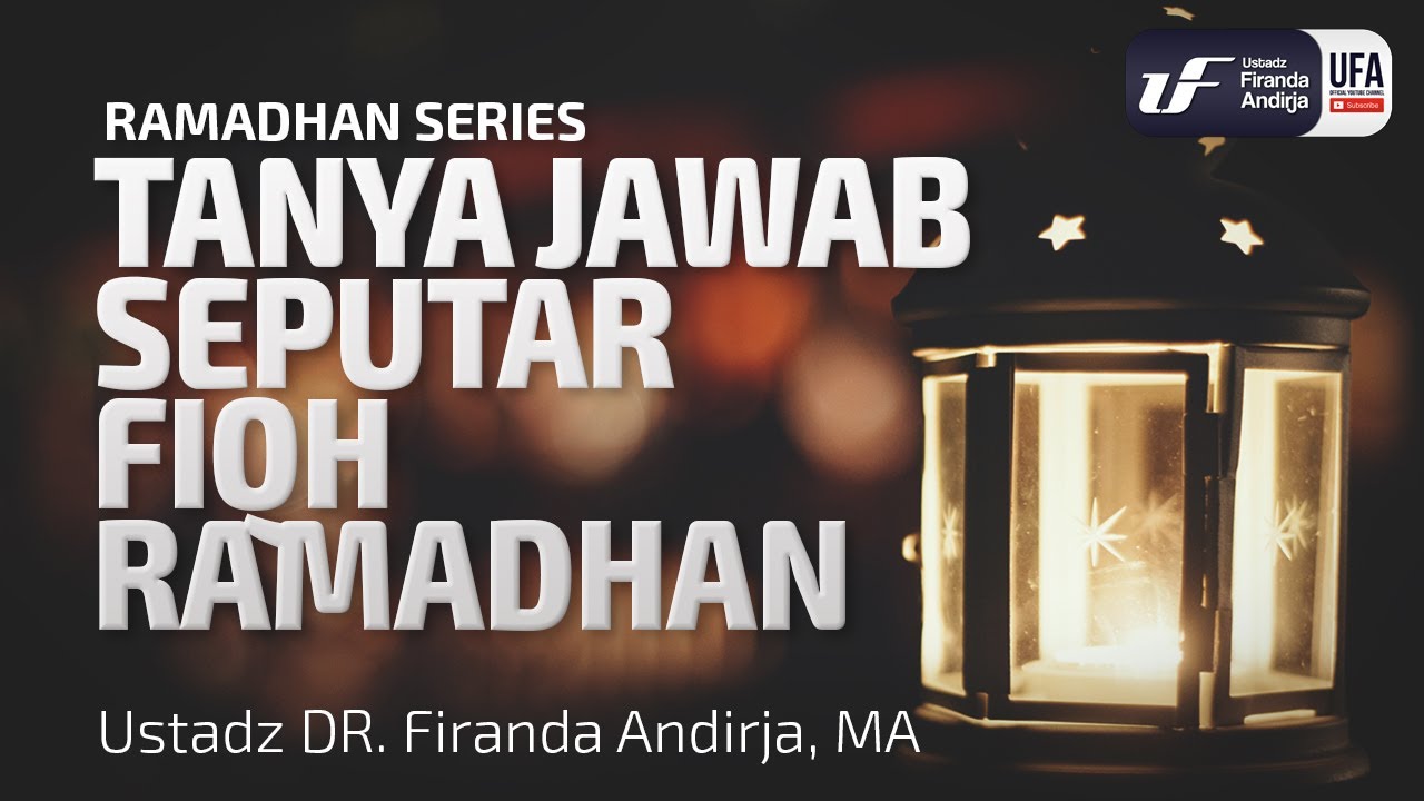 Tanya Jawab Seputar Fiqih Ramadhan - Ustadz Dr. Firanda Andirja, M.A.