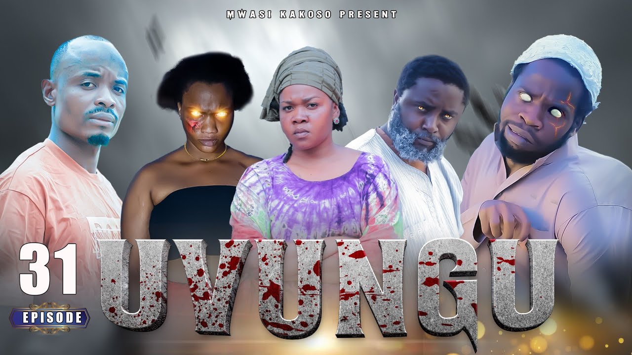  UVUNGU |episode 31| #mwasikakosoog