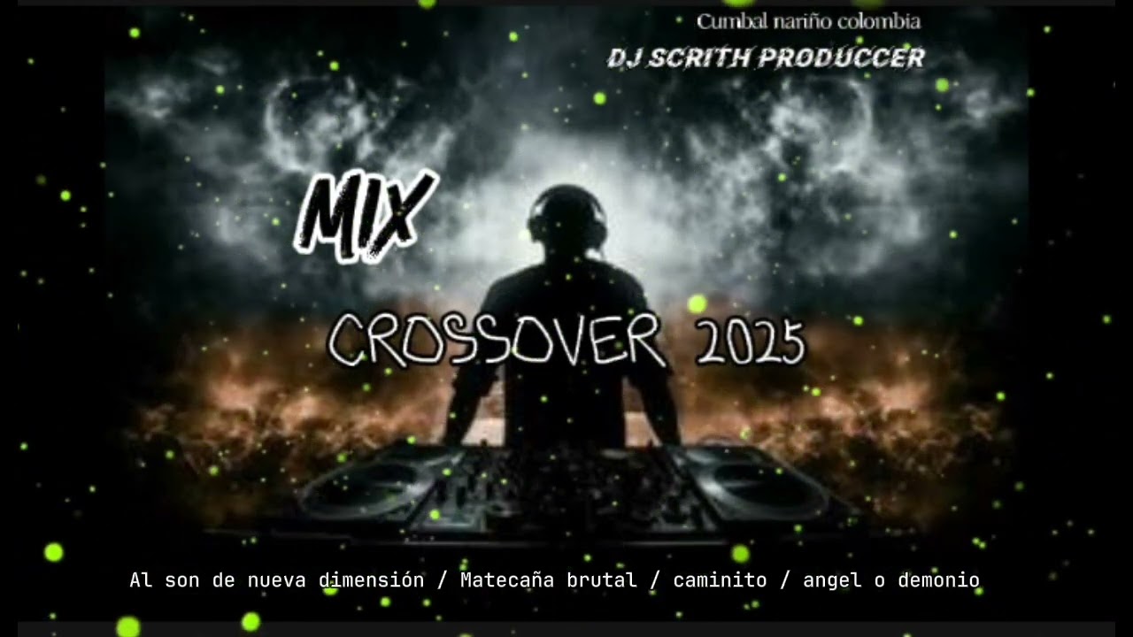 MIX CROSSOVER PRO 25 / al son de la nueva dimensión / Matecaña /caminito / angel o demonio DJ SCRITH