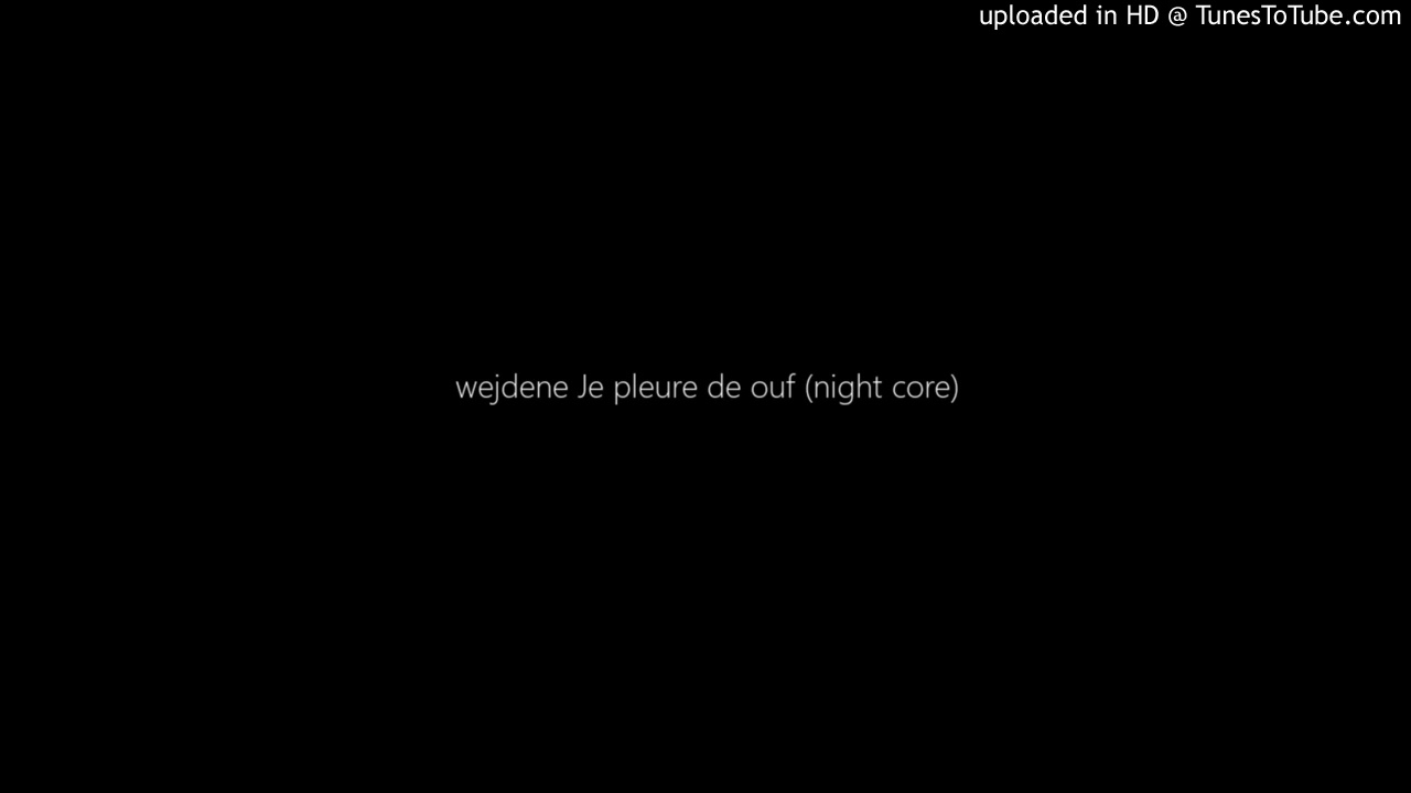 wejdene - Je pleure de ouf (night core)
