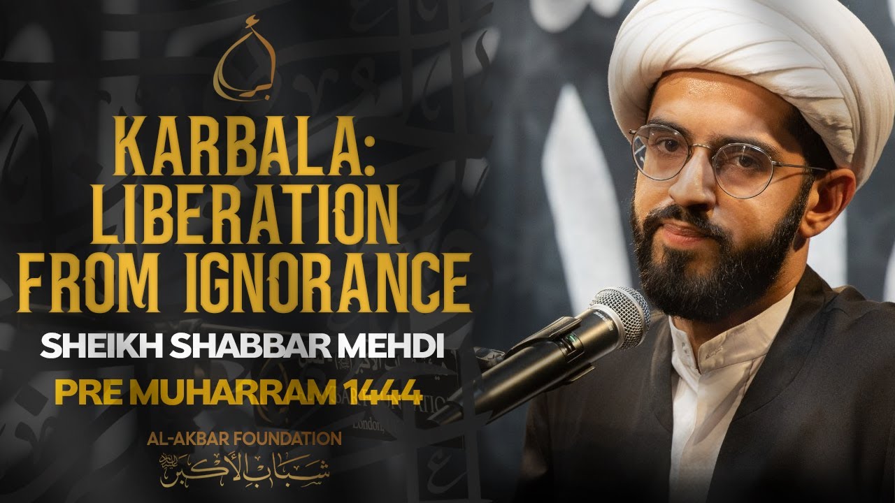 Pre-Muharram- Sheikh Shabbar Mehdi | Karbala: Liberation from Ignorance | Muharram 2022/1444