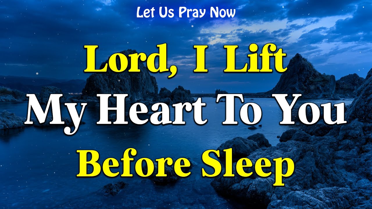 Dear Lord, Before I go to sleep, I want to lift up my heart to You - A Prayer To Jesus Before Sleep