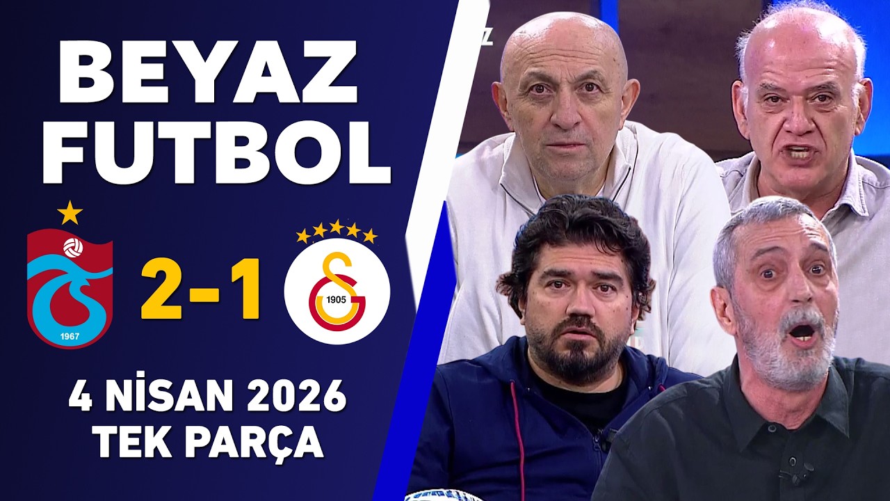 Beyaz Futbol 4 Nisan 2026 Tek Par&ccedil;a / Trabzonspor 2-1 Galatasaray