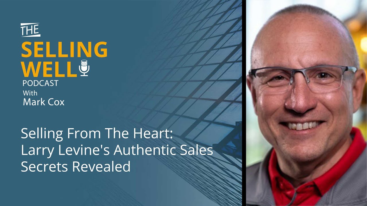 Selling From The Heart: Larry Levine's Authentic Sales Secrets Revealed