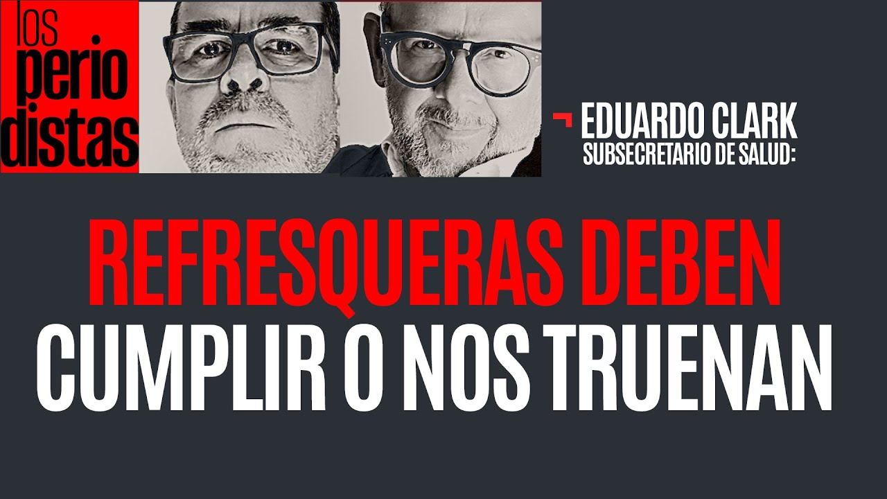 #Entrevista ¬ Las refresqueras tienen que cumplir o truenan el sistema de salud: Eduardo Clark