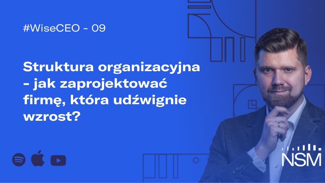 WiseCEO#09: Struktura organizacyjna - jak zaprojektować firmę, która udźwignie wzrost?