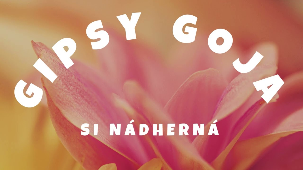 Gipsy Goja - Si Nádherná