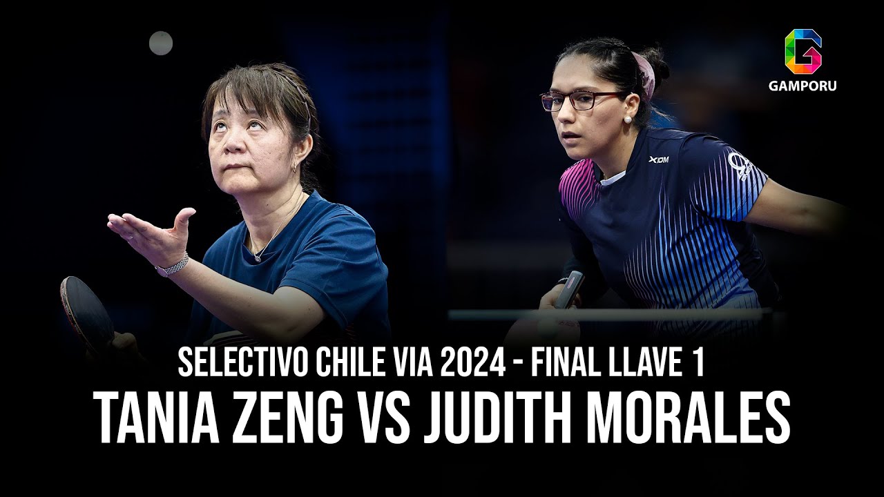 Tania Zeng vs Judith Morales | Selectivo Chile Via 2024 - Final Llave 1