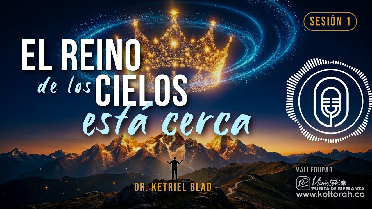 S1 | El REINO de los CIELOS está CERCA | Dr. Ketriel Blad | MPE Valledupar |