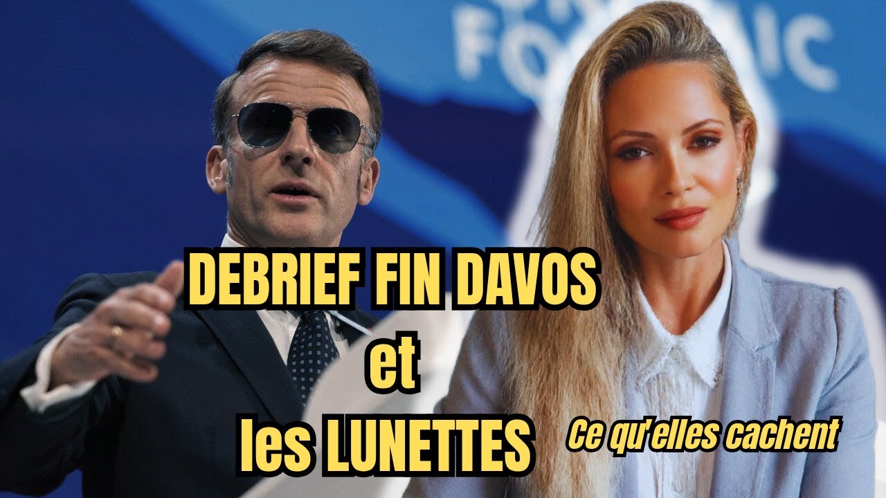 Débrief fin Davos et ce que cachent les lunettes de Macron...