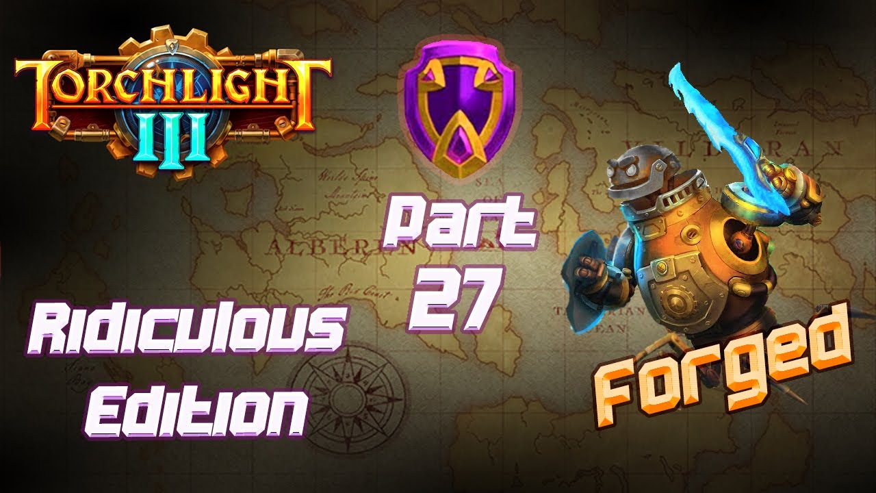Torchlight 3 [ Forged - Ridiculous Difficulty ] - Early Access - Part 27