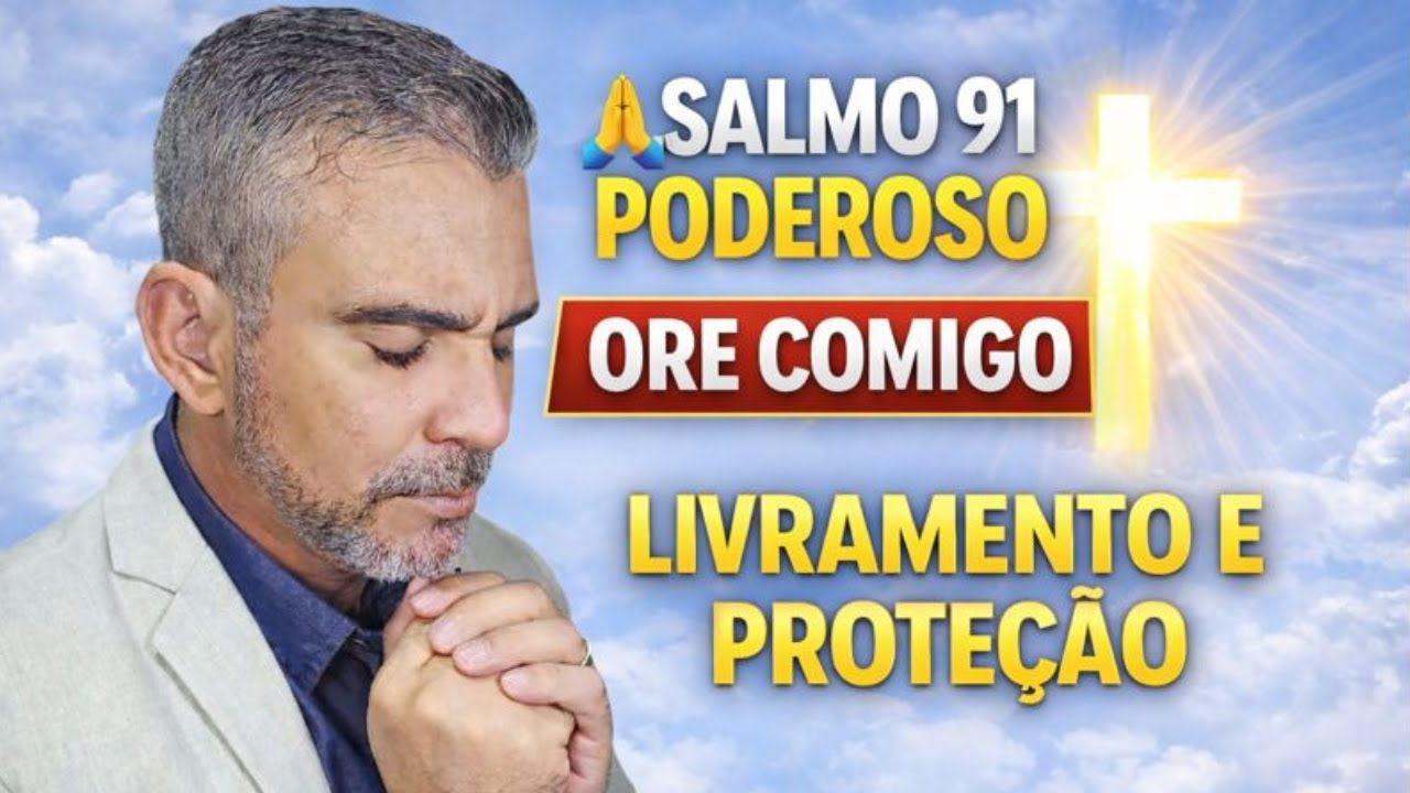 SALMO 91 PODEROSO 🙏 ORAÇÃO DO DIA PARA LIVRAMENTO, PROTEÇÃO DIVINA E AFASTAR TODO MAL