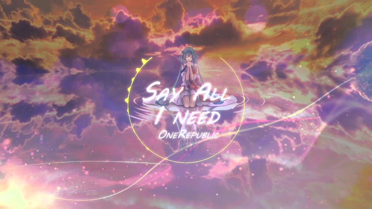 ♪Nightcore - Say All I Need