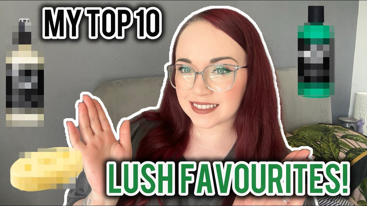 MY TOP 10 LUSH PRODUCTS! | Collab with @melodycollis 🩵