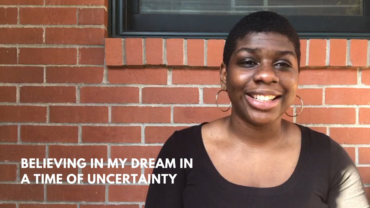 Believing in My Dream in a Time of Uncertainty