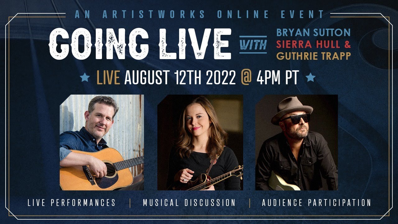 Going Live with Bryan Sutton, Sierra Hull & Guthrie Trapp || ArtistWorks