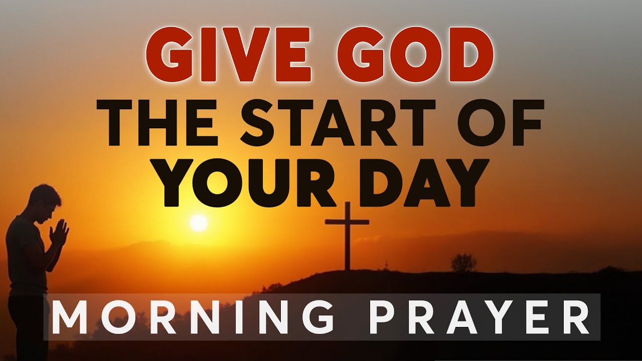 Always Give God The Start Of Your Day | A Blessed Morning Prayer