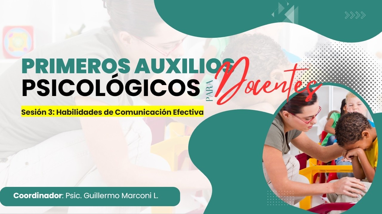 Cursos Primeros Auxilios Psicológicos para docentes Sesión 3: Comunicación Efectiva