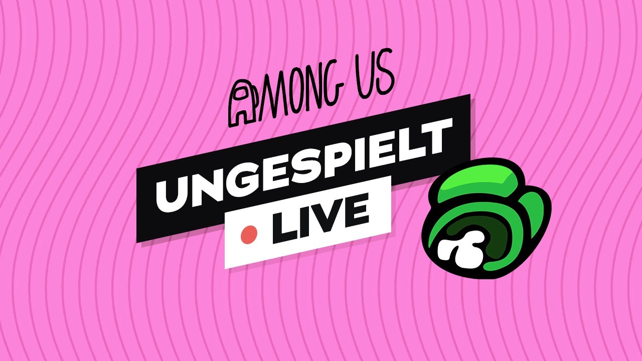 #ungeklickt LIVE! 🔴 + AMONG US