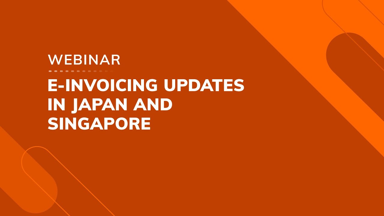 Webinar: E-invoicing updates in Japan and Singapore