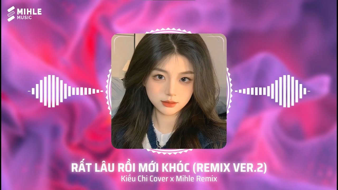 Rất Lâu Rồi Mới Khóc  (Style Huy PT) - Kiều Chi Cover x Mihle Remix - Nhạc EDM Tiktok 2024