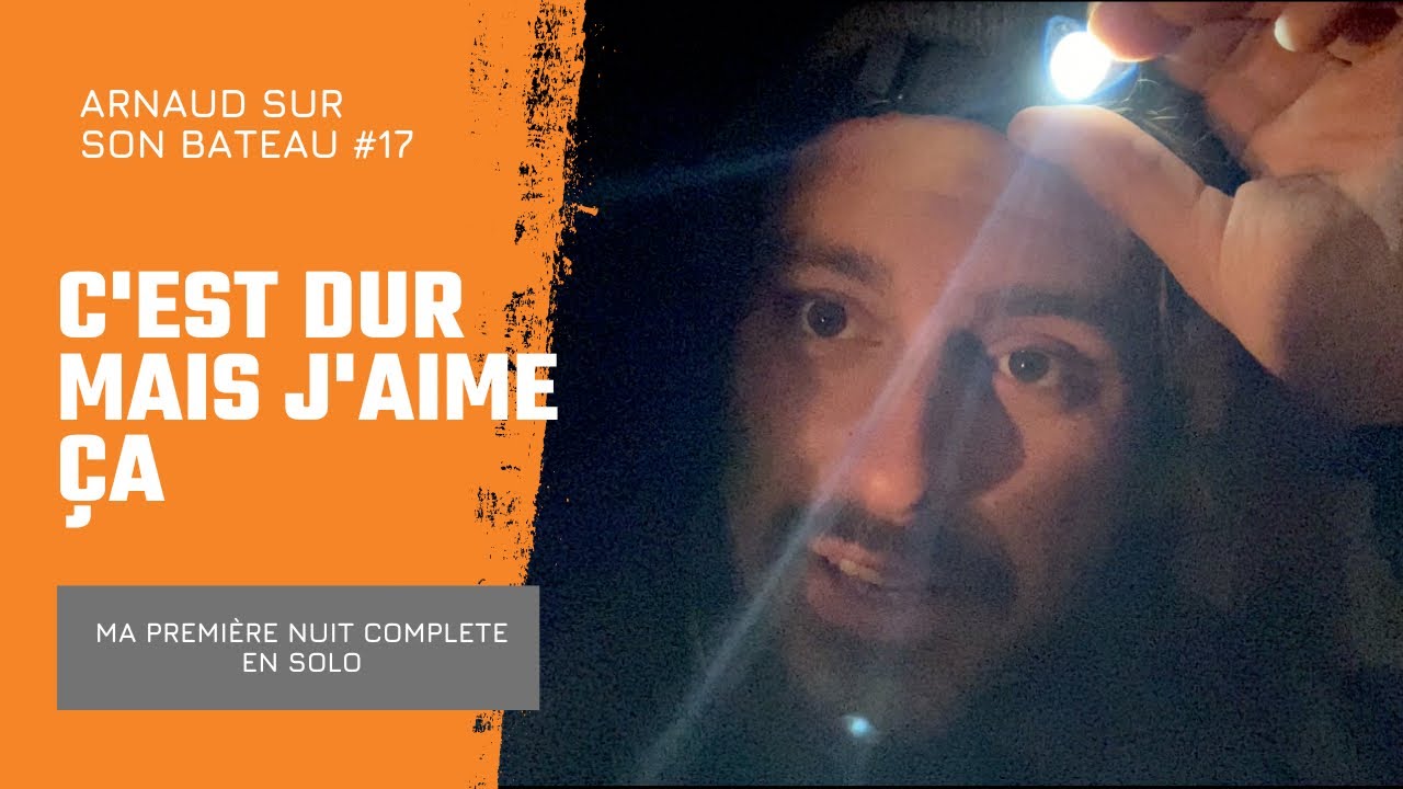 Ep 17 : PREMIERE navigation DE NUIT en SOLITAIRE