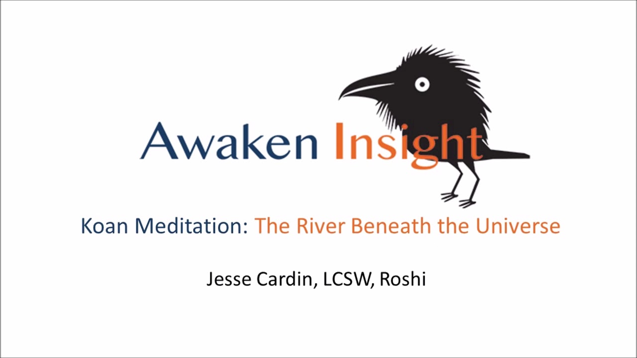 Koan Meditation: Finding the River Beneath the Universe