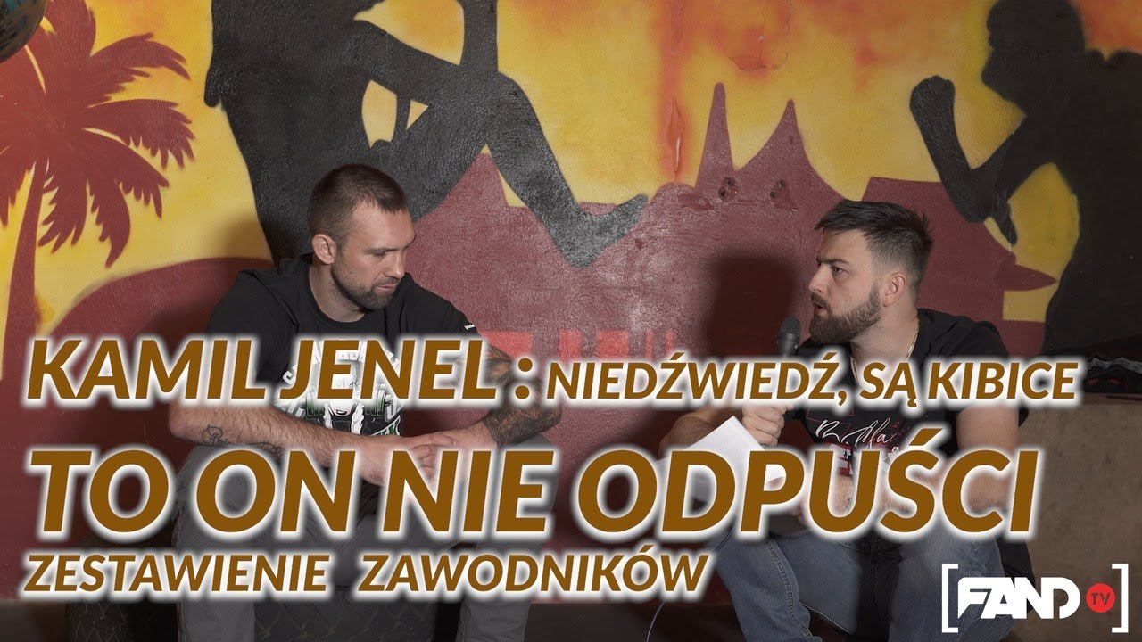 KAMIL JENEL : Niedźwiedź , są kibice to on nie odpuści  / Zestawienie zawodników gali Cz.2